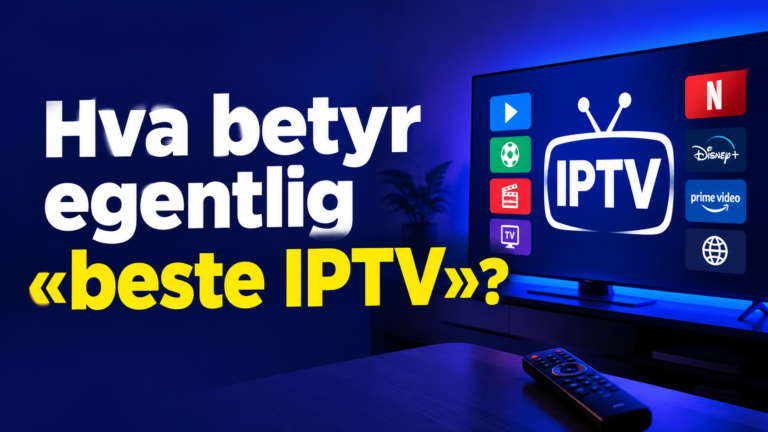 Hva er den beste IPTV-en i Norge